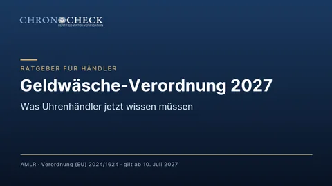 Geldwäsche-Verordnung 2027: Was Uhrenhändler jetzt wissen müssen